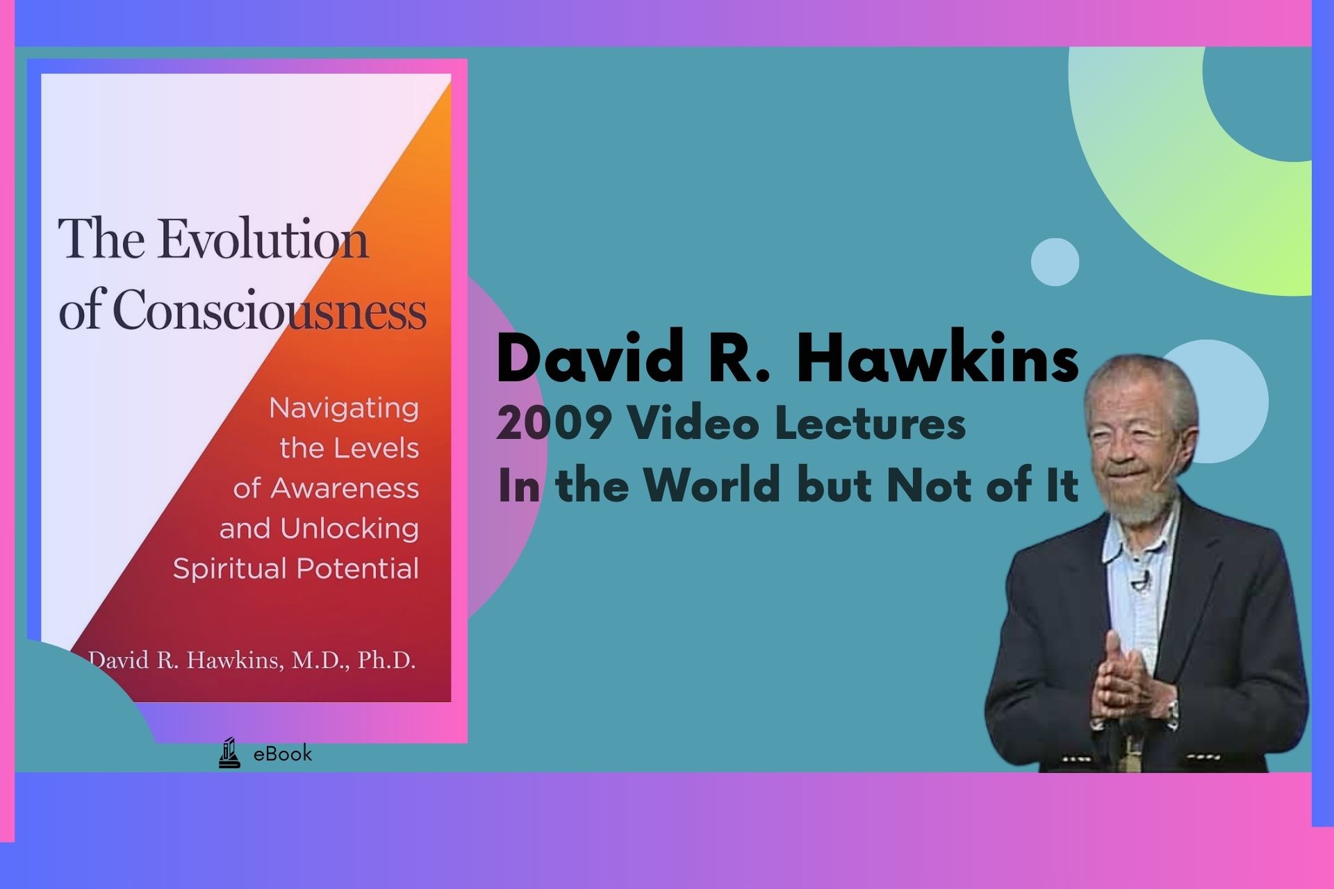 2009 Video Lectures - David R. Hawkins - In the World but Not of It