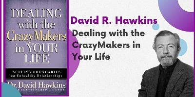 Dealing with the CrazyMakers in Your Life - David R. Hawkins